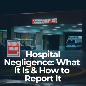Hospital Negligence: What It Is & How to Report It