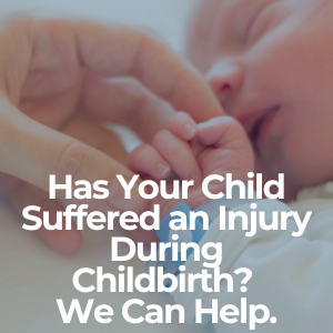 Has Your Child Suffered an Injury During Childbirth? 
We Can Help