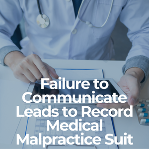 Failure to Communicate Leads to Record Medical Malpractice Suit